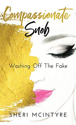 Compassionate Snob: Washing Off The Fake - 9781640853805