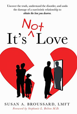 It'S Not Love: Uncover The Truth, Understand The Disorder And Undo The Damage Of A Narcissistic Relationship To Obtain The Love You Deserve - 9781640855021