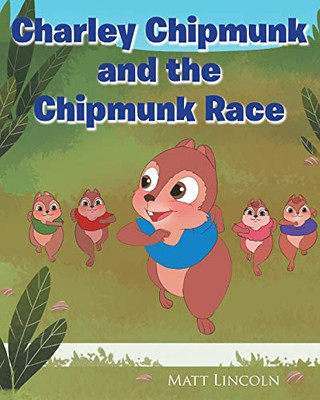 Charley Chipmunk And The Chipmunk Race - 9781640960749