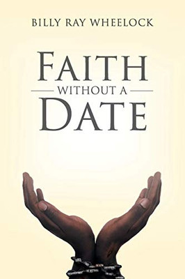 Faith Without A Date - 9781640966000