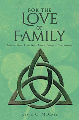 For The Love Of Family: How A Knock On The Door Changed Everything - 9781640966895