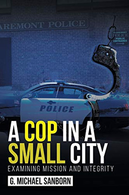 A Cop In A Small City: Examining Mission And Integrity