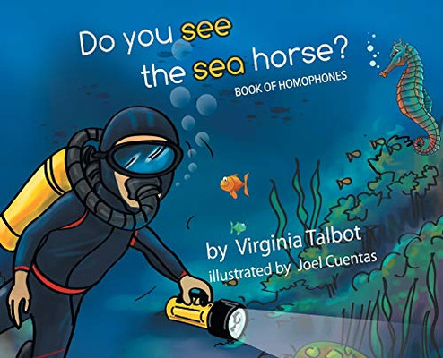 Do You See The Sea Horse?: Book Of Homophones - 9781640968684