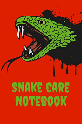 Snake Care Notebook: Customized Easy to Use, Daily Pet Snake Accessories Care Log Book to Look After All Your Pet Snake's Needs. Great For Recording ... Tank Temperature, and Equipment Maintenance.