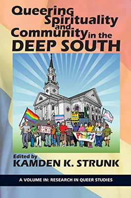 Queering Spirituality And Community In The Deep South (Research In Queer Studies) - 9781641135733