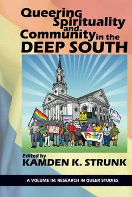 Queering Spirituality And Community In The Deep South (Research In Queer Studies) - 9781641135740