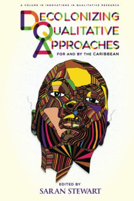 Decolonizing Qualitative Approaches For And By The Caribbean (Innovations In Qualitative Research) - 9781641137324