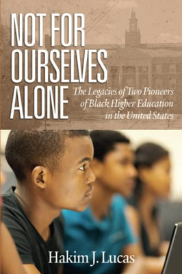 Not For Ourselves Alone: The Legacies Of Two Pioneers Of Black Higher Education In The United States (Higher Education Leadership & Study Of Historically Black Colleges And Universities) - 9781641137881