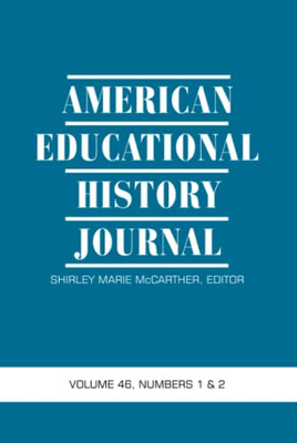 American Educational History Journal: Volume 46 #1 & 2 - 9781641138017