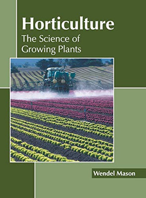 Horticulture: The Science Of Growing Plants