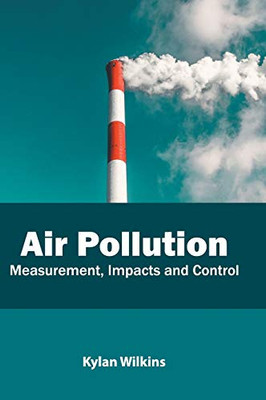 Air Pollution: Measurement, Impacts And Control