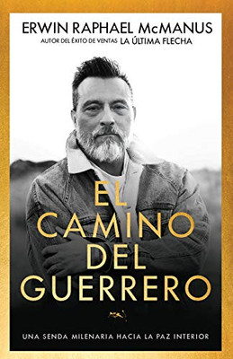 El Camino Del Guerrero: Una Senda Milenaria Hacia La Paz Interior (Spanish Edition)