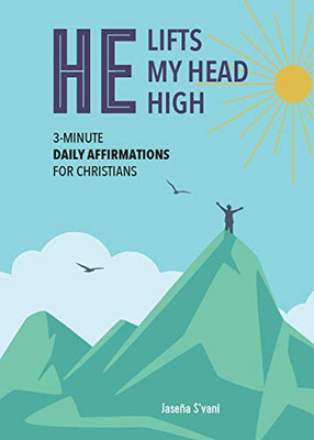 He Lifts My Head High: 3-Minute Daily Affirmations For Christians