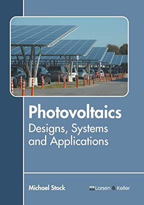 Photovoltaics: Designs, Systems And Applications