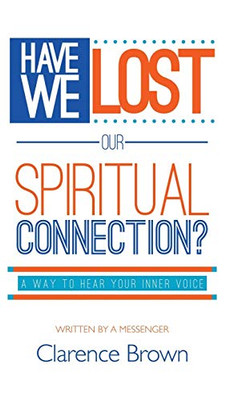 Have We Lost Our Spiritual Connection? - 9781641828079