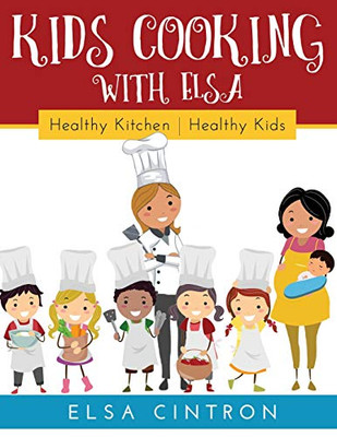 Kids Cooking With Elsa: Healthy Kitchen, Healthy Kids - 9781641840651