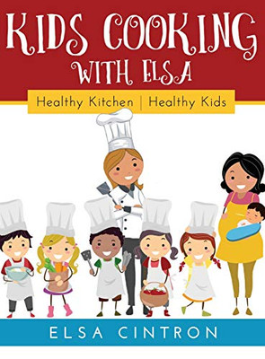 Kids Cooking With Elsa: Healthy Kitchen, Healthy Kids - 9781641840668