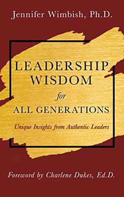Leadership Wisdom For All Generations: Unique Insights From Authentic Leaders - 9781641849579