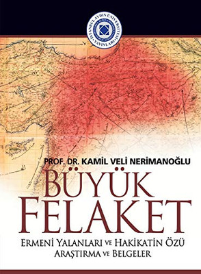 Buyuk Felaket: Ermeni Yalanlari Ve Hakikatin Ozu (Orta Do????U Ve Kafkasya Ara&#65) (Turkish Edition)