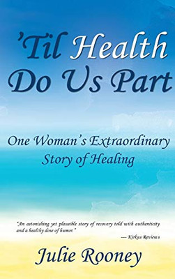 'Til Health Do Us Part: One Woman'S Extraordinary Story Of Healing - 9781642373721