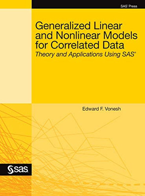 Generalized Linear And Nonlinear Models For Correlated Data: Theory And Applications Using Sas
