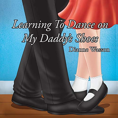 Learning To Dance On My Daddy'S Shoes - 9781642994827