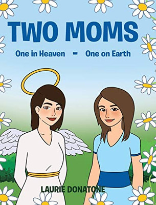 Two Moms: One In Heaven-One On Earth - 9781642995640