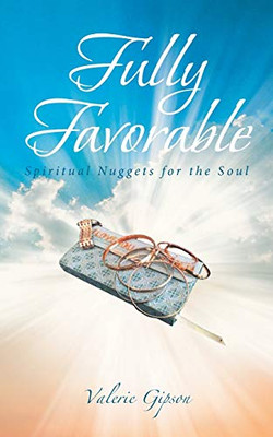 Fully Favorable: Spiritual Nuggets For The Soul - 9781642997705