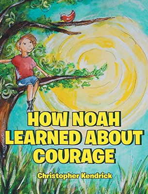 How Noah Learned About Courage - 9781643006987