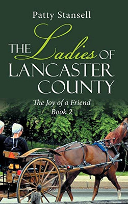 The Ladies Of Lancaster County: The Joy Of A Friend: Book 2 - 9781643140902