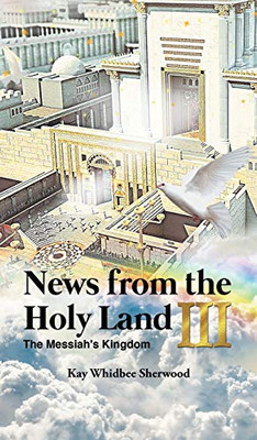 News From The Holy Land Iii: The Messiah'S Kingdom - 9781643141862