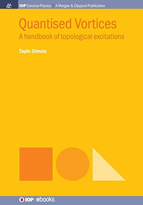 Quantised Vortices: A Handbook Of Topological Excitations (Iop Concise Physics) - 9781643271231