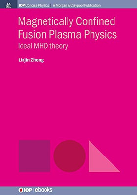 Magnetically Confined Fusion Plasma Physics: Ideal Mhd Theory (Iop Concise Physics) - 9781643271354