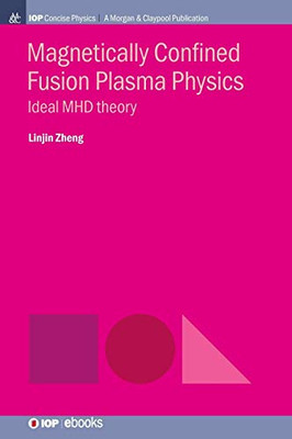 Magnetically Confined Fusion Plasma Physics: Ideal Mhd Theory (Iop Concise Physics) - 9781643271392