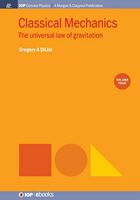 Classical Mechanics, Volume 4: The Universal Law Of Gravitation (Iop Concise Physics) - 9781643272993