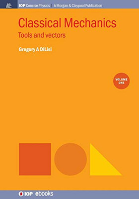 Classical Mechanics, Volume 1: Tools And Vectors (Iop Concise Physics) - 9781643273174