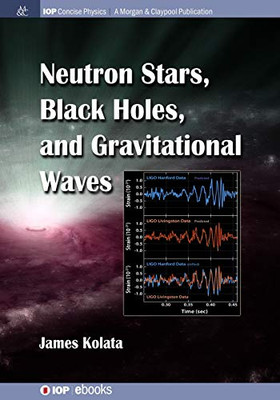 Neutron Stars, Black Holes, And Gravitational Waves (Iop Concise Physics) - 9781643274195