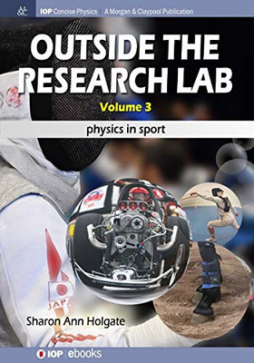 Outside The Research Lab, Volume 3: Physics In Sport (Iop Concise Physics) - 9781643276670