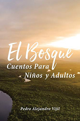 El Bosque: Cuentos Para Niños Y Adultos (Spanish Edition)