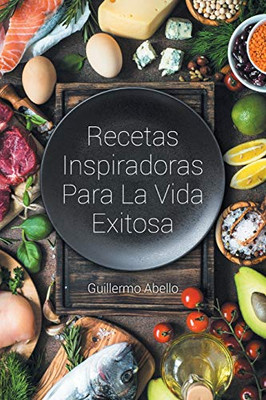 Recetas Inspiradoras Para La Vida Exitosa (Spanish Edition)