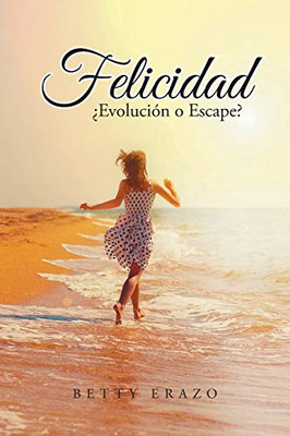 Felicidad: ¿Evolución O Escape? (Spanish Edition)