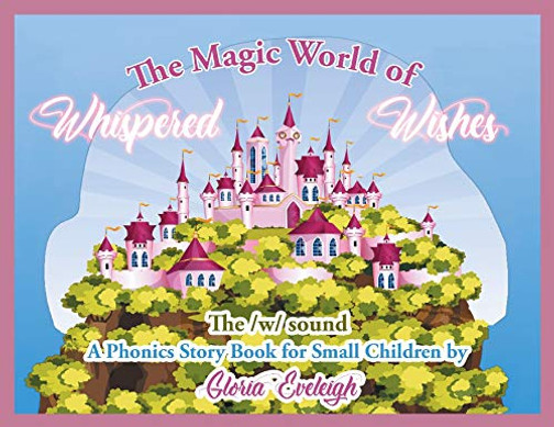 The Magic World Of Whispered Wishes - 9781643677453