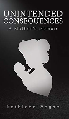 Unintended Consequences: A Mother'S Memoir - 9781643782379