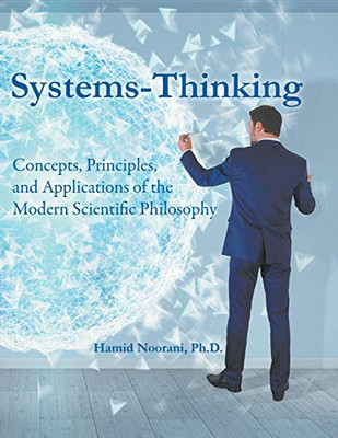 Systems-Thinking: Concepts, Principles, & Applications Of The Modern Scientific Philosophy