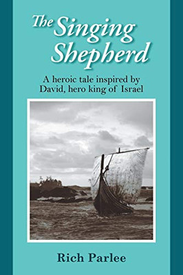 The Singing Shepherd: A Heroic Tale Inspired By David, Hero King Of Israel
