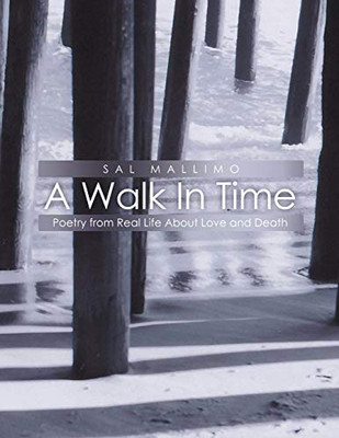 A Walk In Time: Poetry From Real Life About Love And Death