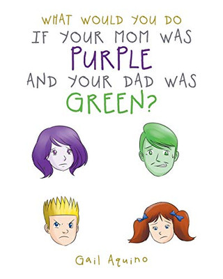 What Would You Do If Your Mom Was Purple And Your Dad Was Green? - 9781644242049