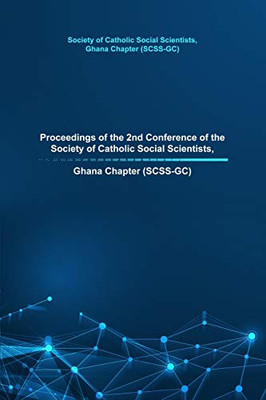 Proceedings Of The 2Nd Conference Of The Society Of Catholic Social Scientists, Ghana Chapter