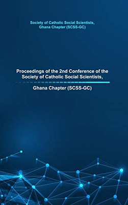 Proceedings Of The 2Nd Conference Of The Society Of Catholic Social Scientists, Ghana Chapter (Scss-Gc)