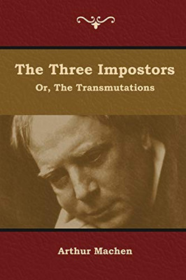 The Three Impostors; Or, The Transmutations - 9781644392218